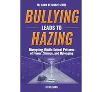 Bullying Leads To Hazing: Disrupting Middle School Patterns of Power, Silence, and Belonging