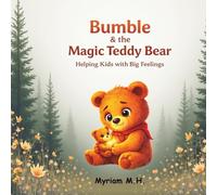 Bumble and the Magic Teddy Bear.: Helping Kids with Big Feelings.