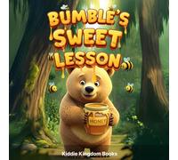 Bumble's Sweet Lesson: A Heartwarming Tale About a Honey-Loving Bear Who Learns to Share and Care