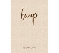Bump: A 40-Week Pregnancy Journal with Weekly Prompts, Trimester Reflections & Baby Prep Checklists for Expecting Moms