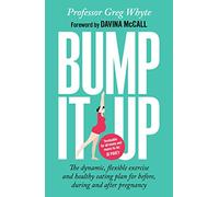 Bump It Up: The Dynamic, Flexible Exercise and Healthy Eating Plan For Before, During and After Pregnancy