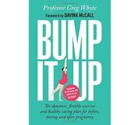 Bump It Up: The dynamic, flexible exercise and healthy eating plan for before, during and after pregnancy - [Version Originale] Inconnu (Auteur)