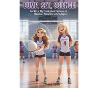 Bump, Set, Science! Larkin’s Big Volleyball Season of Physics, Muscles, and Magic: Larkin’s Big Volleyball Season of Physics, Muscles, and Magic A ... teamwork, confidence, and sports science.