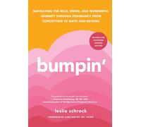 Bumpin': Navigating the Wild, Weird, and Wonderful Journey from Conception to Birth and Beyond, REVISED AND UPDATED