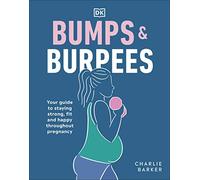 Bumps and Burpees: Your Guide to Staying Strong, Fit and Happy Throughout Pregnancy