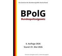 Bundespolizeigesetz - BPolG, 6. Auflage 2026: Die Gesetze der Bundesrepublik Deutschland