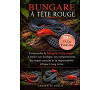 BUNGARE À TÊTE ROUGE: Comprendre le bungare à tête rouge à travers son écologie, son comportement, les risques associés et la responsabilité éthique à long terme