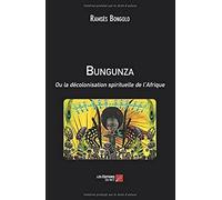 Bungunza Ou La Décolonisation Spirituelle De L'afrique