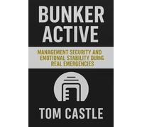 Bunker Active™ - How to Operate and Maintain a Bunker During a Real Crisis: Protocols, Routines, and Survival Strategies to Lead Your Family in Emergency Confinement Scenarios