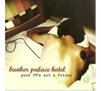 Bunker Palace Hotel - Your TV's Not A Friend