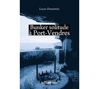 Bunker solitude a port-vendres - Lucas Danemine - Presses Litteraires - broché - Roman