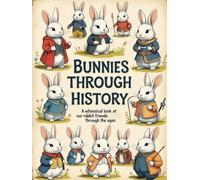 Bunnies Through History: A Whimsical Look at Our Rabbit Friends Through the Ages