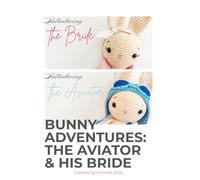 Bunny Adventures: Lola & Ace: Two Adorable Amigurumi Crochet Patterns: The Bride Bunny and The Aviator Pilot - Step-by-Step DIY Tutorial for Handmade Gifts