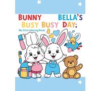 Bunny Bella’s Busy Day: My First Coloring Book: Coloring Fun with a Sweet Bunny Friend