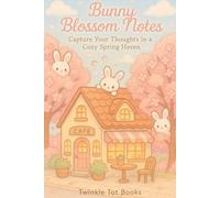 Bunny Blossom Notes: Capture Your Thoughts in Cozy Spring Haven