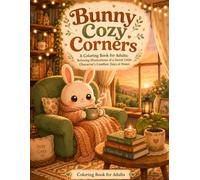 Bunny Cozy Corners: A Coloring Book for Adults: Relaxing Illustrations of a Sweet Little Character's Comfiest Days at Home
