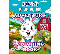Bunny Farm Adventure: Coloring Book: Easy and Charming Coloring Images Perfect for Kids 4-10 years old. Farm Animals, Gardening, and Creative ... short story about Bunny’s farm Adventures.