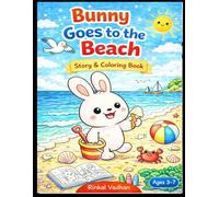 Bunny Goes to the Beach Story & Coloring Book for Kids Ages 3-7: Fun Beach Adventure with Cute Bunny, Simple Story & Easy Coloring Pages for Toddlers and Preschool Kids
