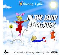 Bunny Lylie In The Land Of Clouds (The Marvelous Dream Trips Of Bunny Lylie)