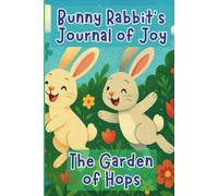Bunny Rabbit's Journal of Joy, The Garden of Hops: A Lighthearted Writing Space Diary for Reflection, Creativity & Growth for Kids, Teens & Adults