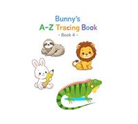 Bunny’s A-Z Tracing Book - Book 4: Learn your letters with Bunny and real animals from A to Z!
