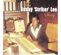 Bunny Striker Lee - The Bunny 'Striker' Lee Story