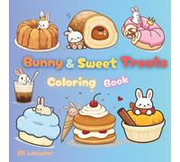 Bunny & Sweet Treats Coloring Book: Adorable Dessert Adventures with Cute Bunnies, 60 Bold & Easy-to-Color Pages of Cakes, Coffee, and Cute Bunny Friends for Adults & Kids