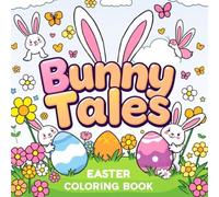 Bunny Tales: An Easter Coloring Adventure: Full of Bunnies, Eggs & Easter Cheer - Easy and Adorable Designs to Color