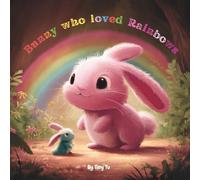 Bunny who loved Rainbows: A cute story about a bunny Luna who is looking for rainbows