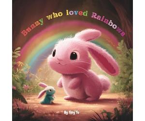 Bunny who loved Rainbows: A cute story about a bunny Luna who is looking for rainbows