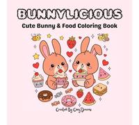 Bunnylicious: Cute Kawaii Bunny & Food Coloring Book for Adults & Teens: Bold & Easy Adorable Rabbits, Sweet Desserts & Cozy Drinks for Stress Relief and Relaxation