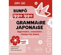 Bunpô Ippo Ippo. Cahier de grammaire japonaise A1+-A2 Apprendre, consolider, réviser les bases (avec exercices corrigés) - Isabelle Raimbault - Ellipses - broché - Méthode de langue
