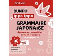 Bunpô Ippo Ippo grammaire japonaise A1+-A2: Apprendre, consolider, réviser les bases (comprendre pas à pas) - Avec fichiers audios