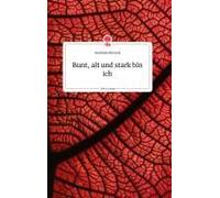 Bunt, Alt Und Stark Bin Ich. Life Is A Story - Story.One