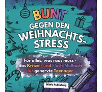 Bunt gegen den Weihnachtsstress - Für alles, was an Weihnachten raus muss: das Kritzel- und Fluch-Malbuch für genervte Teenager