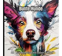 Bunte Hunde: Ein kreatives Ausmalbuch mit faszinierenden Fakten über Hunde
