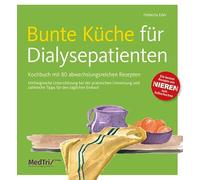 Bunte Küche für Dialysepatienten: Kochbuch mit über 100 abwechslungsreichen Rezepten