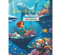 BunteBücherwelt_ Malbuch Unterwasserwelt: Meerjungfrauen, Haie, Fische & Co. Kreatives Ausmalbuch für Kinder ab 4 Jahren mit liebevollen Motiven aus ... / fördert die Feinmotorik und Kreativität