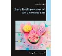 Buntes Frühlingserwachen Mit Dem Thermomix Tm5