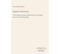 Bunyan Characters: First Series Lectures Delivered in St. George's Free Church Edinburgh