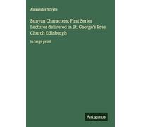 Bunyan Characters; First Series Lectures delivered in St. George's Free Church Edinburgh: in large print