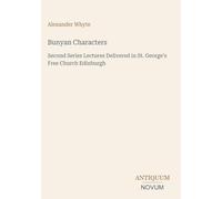 Bunyan Characters: Second Series Lectures Delivered in St. George's Free Church Edinburgh