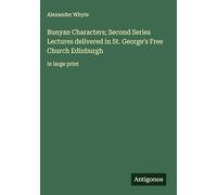 Bunyan Characters; Second Series Lectures delivered in St. George's Free Church Edinburgh: in large print