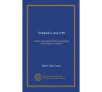 Bunyan's country: studies in the Bedfordshire topography of the Pilgrim's progress