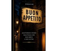 BUON APPETITO: Quattordici storie dall’Italia che non serve e non nutre