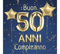 Buon Compleanno 50 Anni: Il libro d'oro dei miei 50 anni - 21x21cm - Un libro degli ospiti per il compleanno con 100 pagine per le auguri di ... - Copertina: palloncini dorati su sfondo blau