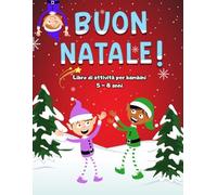 BUON NATALE! Libro di attività per bambini 5-8 anni.: A COLORI. Sudokus, labirinti, Trova le differenze e... TANT'ALTRO!