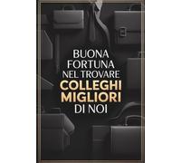 BUONA FORTUNA NEL TROVARE COLLEGHI MIGLIORI DI NOI: Libro per Appunti a Righe Divertente | Idea Regalo per Collega, Capo, Amico o Amica | Quaderno Simpatico Ideale per Dire Grazie