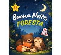 Buona Notte, Foresta: 50 fiabe da 5 minuti per bambini dai 3 ai 6 anni, da leggere prima di dormire