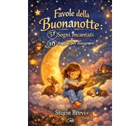Buonanotte, 51 favole per Sogni Incantati. Storie Brevi + 10 Pagine per disegnare: 51 favole per bambini